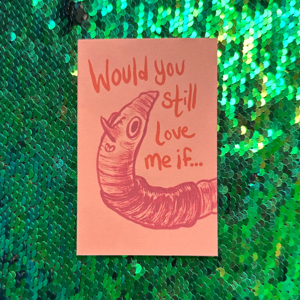 Would You Still Love Me If...Mini Zine